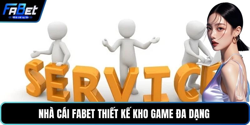 Nhà cái FABET thiết kế kho game đa dạng 