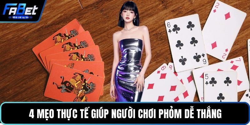 4 mẹo thực tế giúp người chơi Phỏm dễ thắng