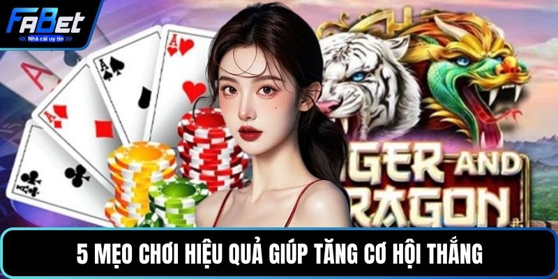 5 mẹo chơi hiệu quả giúp tăng cơ hội thắng