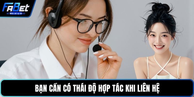 Bạn cần có thái độ hợp tác khi liên hệ