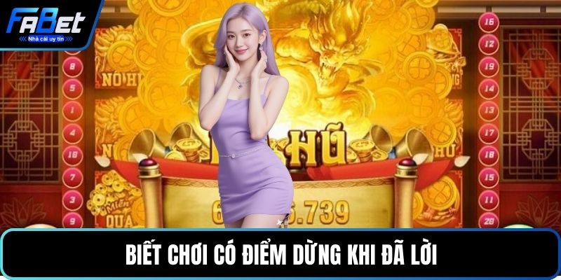 Biết chơi có điểm dừng khi đã lời