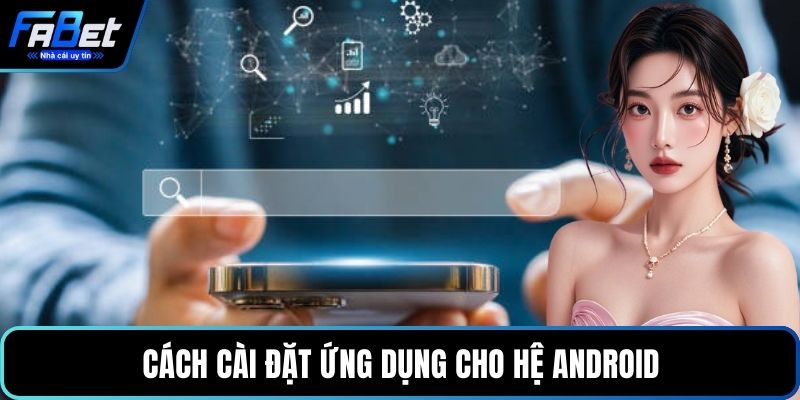 Cách cài đặt ứng dụng cho hệ Android