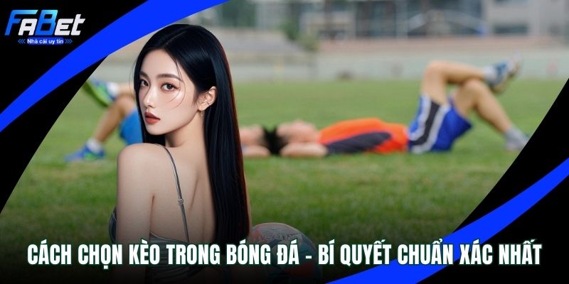 Cách chọn kèo trong bóng đá