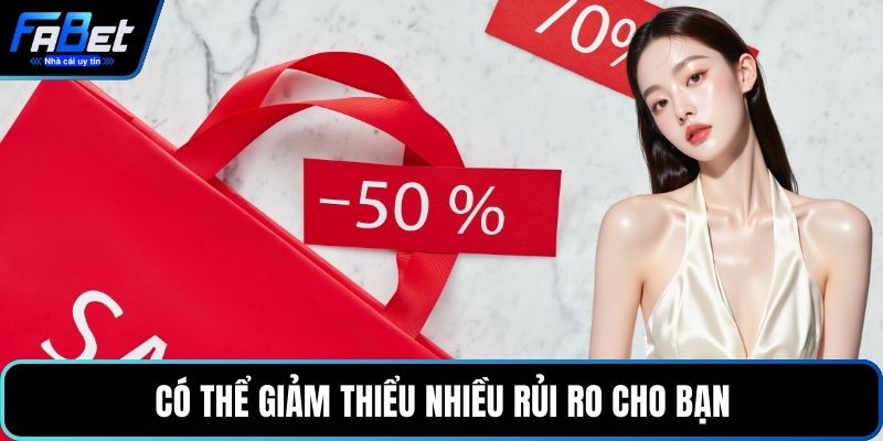 Có thể giảm thiểu nhiều rủi ro cho bạn