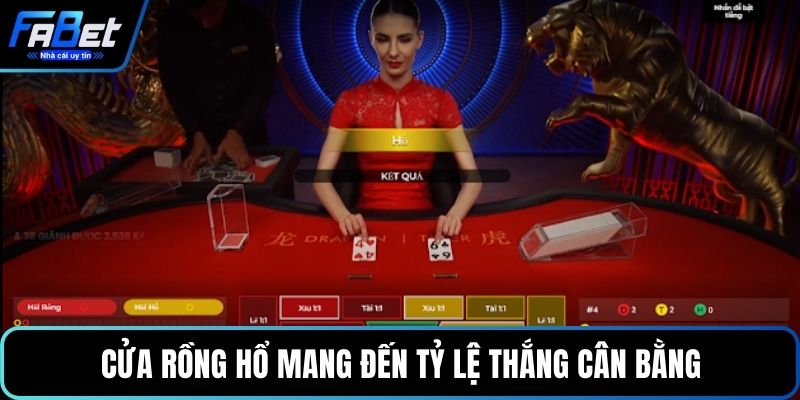 Cửa Rồng Hổ mang đến tỷ lệ thắng cân bằng