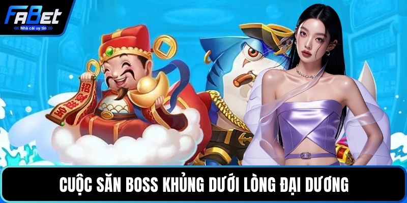 Cuộc săn boss khủng dưới lòng đại dương