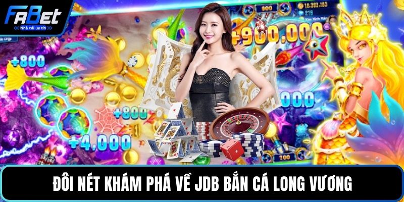 Đôi nét khám phá về JDB bắn cá Long Vương