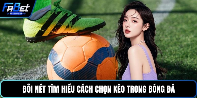 Đôi nét tìm hiểu cách chọn kèo trong bóng đá