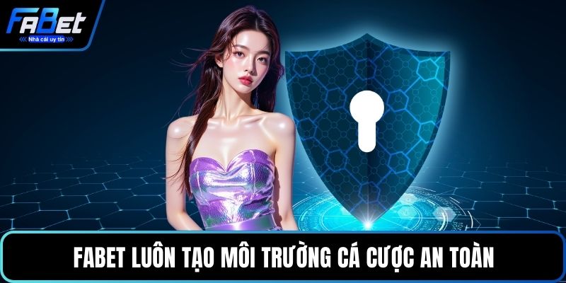 FABET luôn tạo môi trường cá cược an toàn