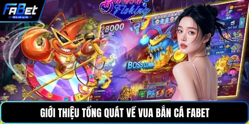 Giới thiệu tổng quát về vua bắn cá FABET