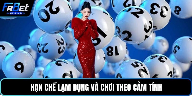 Hạn chế lạm dụng và chơi theo cảm tính