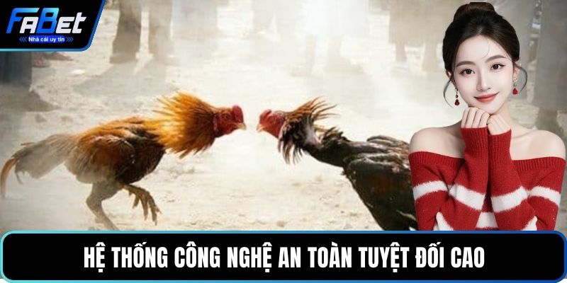 Hệ thống công nghệ an toàn tuyệt đối cao