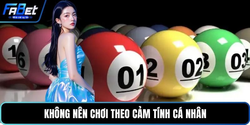 Không nên chơi theo cảm tính cá nhân