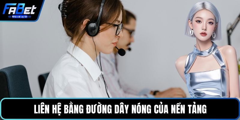 Liên hệ bằng đường dây nóng của nền tảng