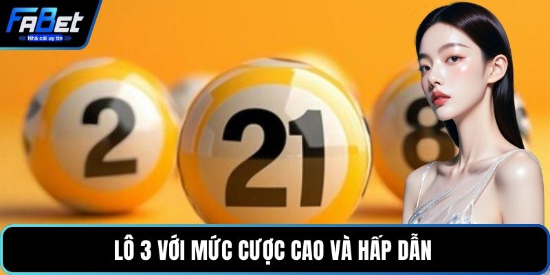 Lô 3 với mức cược cao và hấp dẫn 