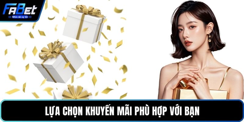 Lựa chọn khuyến mãi phù hợp với bạn