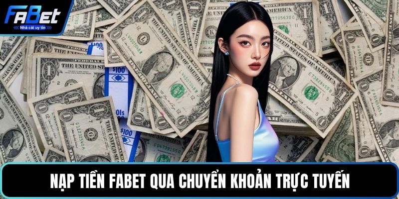 Nạp tiền FABET qua chuyển khoản trực tuyến