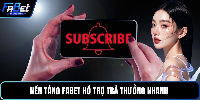Nền tảng FABET hỗ trợ trả thưởng nhanh 