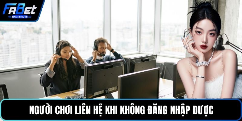 Người chơi liên hệ FABET khi không đăng nhập được