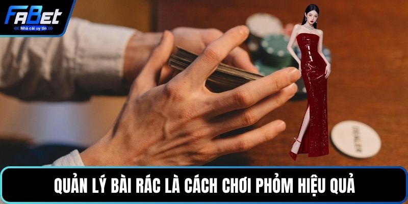 Quản lý bài rác là cách chơi Phỏm hiệu quả