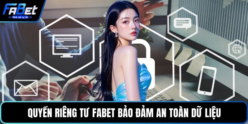 Quyền riêng tư FABET bảo đảm an toàn dữ liệu