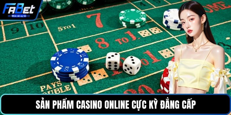 Sản phẩm casino online cực kỳ đẳng cấp
