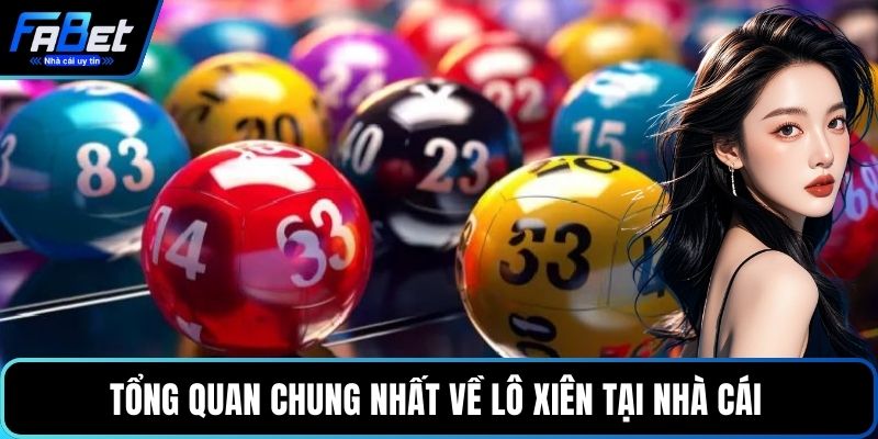 Tổng quan chung nhất về lô xiên tại nhà cái
