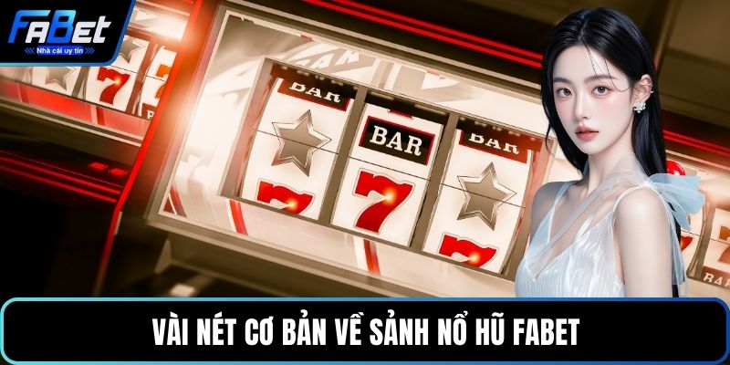 Vài nét cơ bản về sảnh nổ hũ FABET