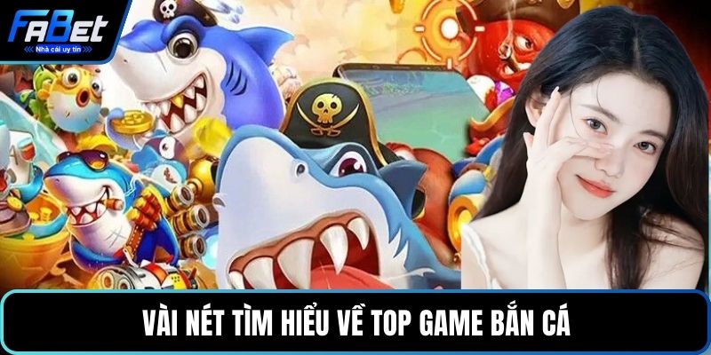 Vài nét tìm hiểu về top game bắn cá